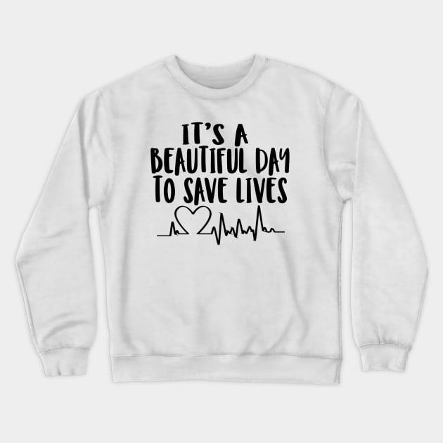 It's a beautiful day to save lives Crewneck Sweatshirt by williamarmin